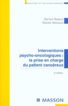 Couverture du livre « Interventions psycho-oncologiques ; prise en charge du patient cancereux ; 2e edition » de Nicole Delvaux et Darius Ravazi aux éditions Elsevier-masson