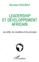 Couverture du livre « Leadership et développement africain ; les défis, les modèles et les principes » de Mamadou Koulibaly aux éditions L'harmattan