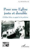 Couverture du livre « Pour une église juste et durable ; célibat libre et appel à la prêtrise » de Paul Winninger aux éditions Editions L'harmattan