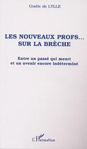 Couverture du livre « Les nouveaux profs sur la breche - entre un passe qui meurt et un avenir encore indetermine » de Gisele De Lylle aux éditions Editions L'harmattan