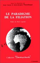 Couverture du livre « Le paradigme de la filiation » de Jean-Jacques Wunenburger et Jean Gayon aux éditions Editions L'harmattan