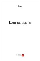 Couverture du livre « L'art de mentir » de H Emil aux éditions Editions Du Net