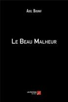 Couverture du livre « Le beau malheur » de Adel Bounif aux éditions Editions Du Net