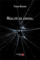 Couverture du livre « Réalité de cristal » de Thibaud Bachard aux éditions Editions Du Net