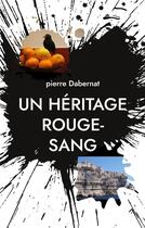 Couverture du livre « Un heritage rouge-sang - putain d'oiseau tome 8 » de Pierre Dabernat aux éditions Books On Demand