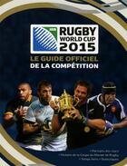 Couverture du livre « Coupe du monde de rugby 2015 ; le guide officiel de la compétition » de Baldock Andrew aux éditions Grund