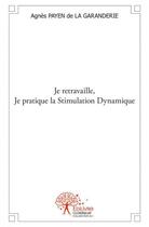 Couverture du livre « Je retravaille, je pratique la stimulation dynamique - osez etre soi, mieux avec soi, mieux avec les » de Agnes Payen De La Ga aux éditions Edilivre