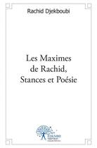 Couverture du livre « Les maximes de rachid, stances et poesie » de Rachid Djekboubi aux éditions Edilivre