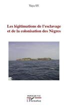 Couverture du livre « Les légitimations de l'esclavage et de la colonisation des nègres » de Yaya Sy aux éditions Editions L'harmattan