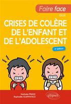 Couverture du livre « Faire face aux crises de colère de l'enfant et de l'adolescent » de Nathalie Franc et Raphaelle Scappaticci aux éditions Ellipses