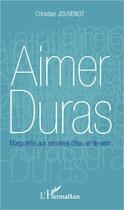 Couverture du livre « Aimer Duras ; Marguerite aux semelles d'eau et de vent » de Christian Jouvenot aux éditions L'harmattan