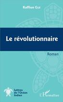 Couverture du livre « Le révolutionnaire » de Jahh-Raffion Gue aux éditions L'harmattan