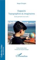 Couverture du livre « Espaces topographies et imaginaires ; t.1 écrits parisiens 2017-2018 » de D'Angelo Biagio aux éditions L'harmattan