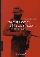 Couverture du livre « Maquis noirs et faux maquis ; 1943-1947 » de Fabrice Grenard aux éditions Vendemiaire