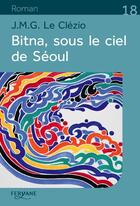 Couverture du livre « Bitna, sous le ciel de Séoul » de Jean-Marie Gustave Le Clezio aux éditions Feryane