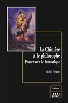 Couverture du livre « La chimère et le philosophe ; penser avec le fantastique » de Michel Viegnes aux éditions Pu De Dijon