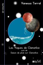 Couverture du livre « Les vagues de Clamatlice ; saison de pluie sur Clamatlice » de Vanessa Terral aux éditions Voy'el