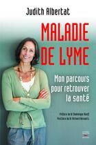 Couverture du livre « La maladie de Lyme ; mon parcours pour retrouver la santé » de Judith Albertat aux éditions Thierry Souccar