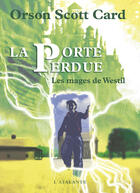 Couverture du livre « Les mages de Westil ; la porte perdue » de Orson Scott Card aux éditions L'atalante