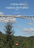 Couverture du livre « L'atlas des viaducs de France t.1 » de Bernard Collardey aux éditions La Vie Du Rail