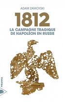 Couverture du livre « 1812 ; la campagne tragique de Napoléon en Russie » de Adam Zamoyski aux éditions Piranha