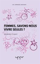 Couverture du livre « Femmes, savons-nous vivre seules ? » de Lissandre Craven aux éditions Uppr