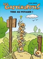 Couverture du livre « Les gastéropotes t.1 ; tous au potager ! » de Michel Burdin aux éditions Yil