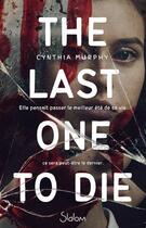 Couverture du livre « The last one to die » de Cynthia Murphy aux éditions Slalom