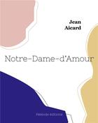 Couverture du livre « Notre-Dame-d'Amour » de Jean Aicard aux éditions Hesiode