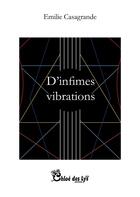 Couverture du livre « D'infimes vibrations » de Emilie Casagrande aux éditions Chloe Des Lys
