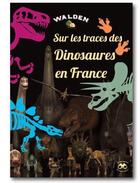 Couverture du livre « Sur les traces des dinosaures en France » de  aux éditions Walden