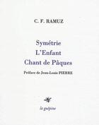 Couverture du livre « Symétrie ; l'enfant ; chant de Pâques » de Charles-Ferdinand Ramuz aux éditions La Guepine