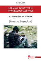 Couverture du livre « Edouard Glissant, une traversée de l'esclavage t.2 ; étude critique : tome second ; renverser les gouffres » de Loic Cery aux éditions Pumbo.fr