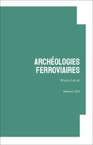 Couverture du livre « Archéologies ferroviaires » de Bruno Lecat aux éditions Editions Jou