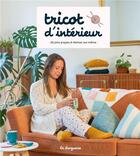Couverture du livre « Tricot d'intérieur : 20 jolis projets à réaliser soi-même » de  aux éditions La Droguerie Editions