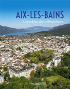 Couverture du livre « Aix-les-Bains, carrefour de la villégiature » de Philippe Gras et Joel Lagrange et Elsa Belle aux éditions Lieux Dits