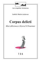 Couverture du livre « Corpus delicti : Mort délicieuse à Kerroc'h Penarmor » de Isabelle Martin-Anderson aux éditions Tda