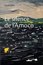 Couverture du livre « Le silence de l'Amoco » de Pascal Millet aux éditions Les Iliennes