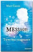 Couverture du livre « Messages t.2 ; tu es ma vengeance » de Marc Cantin aux éditions Rageot Editeur