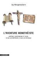 Couverture du livre « L'aventure monothéiste ; judaïsme, christianisme et islam : ce qui les rapproche, ce qui les distingue » de Isy Morgensztern aux éditions La Decouverte