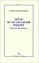 Couverture du livre « L'oeil de l'histoire Tome 3 ; atlas ou le gai savoir inquiet » de Georges Didi-Huberman aux éditions Minuit