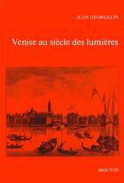 Couverture du livre « Venise au siecle des lumieres, 1669-1797 » de Georgelin Jean aux éditions Ehess