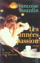 Couverture du livre « Les années passion ; le roman d'une femme libre » de Francoise Bourdin aux éditions Belfond