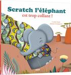 Couverture du livre « Scratch l'éléphant est trop collant ! » de Mélanie Grandgirard et Coralie Saudo aux éditions Auzou