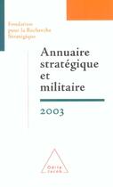 Couverture du livre « Annuaire stratégique et militaire 2003 : Fondation pour la Recherche Stratégique » de Francois Heisbourg aux éditions Odile Jacob