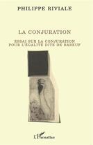 Couverture du livre « La conjuration ; essai sur la conjuration pour l'égalité dite de Babeuf » de Philippe Riviale aux éditions L'harmattan
