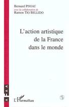 Couverture du livre « L'action artistique de la france dans le monde » de Bernard Piniau aux éditions L'harmattan