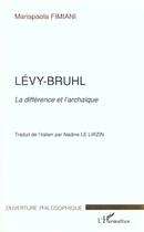 Couverture du livre « Levy-bruhl ; la difference et l'archaique » de Mariapaola Fimiani aux éditions L'harmattan