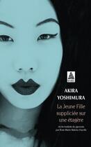 Couverture du livre « La jeune fille suppliciée sur une étagère ; le le sourire des pierres » de Akira Yoshimura aux éditions Actes Sud