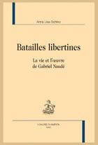 Couverture du livre « Batailles libertines ; la vie et l'oeuvre de Gabriel Naudé » de Anna Lisa Schino aux éditions Honore Champion